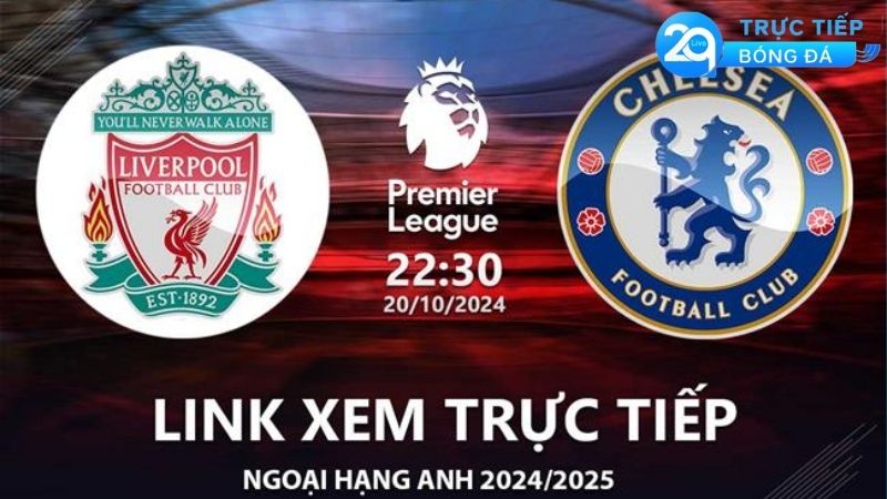 liverpool-vs-chelsea-link-xem-truc-tiep-bong-da-ngoai-hang-anh-20-10-24-thong-tin