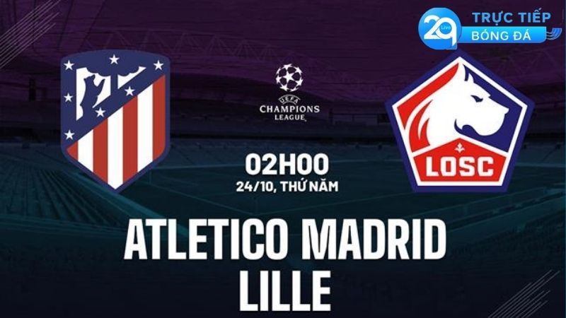 nhan-dinh-atletico-madrid-vs-lille-02h00-ngay-24-10-hiem-hoa-o-madrid-tinh-hinh-hien-tai