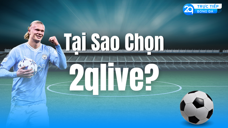 tai-sao-chon-2qlive