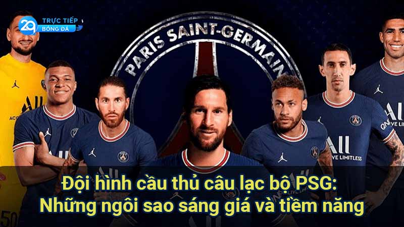 cau-lac-bo-psg-doi-hinh-cau-thu-cau-lac-bo-psg